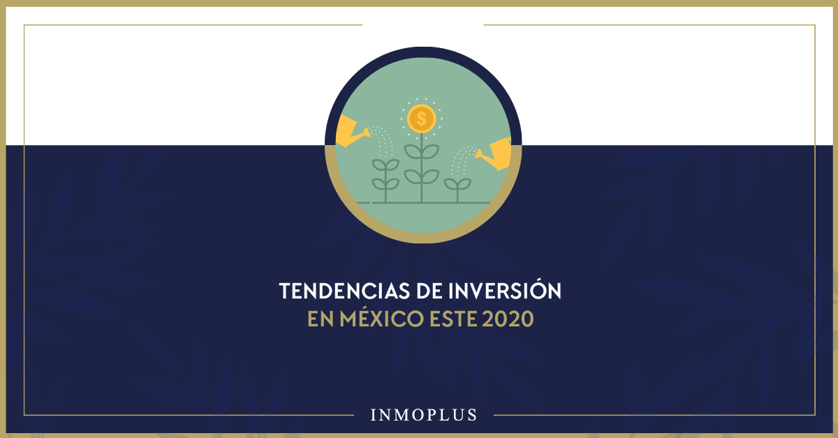 Tendencias de inversión en México este 2020. Tendencias de inversión en México este 2020.