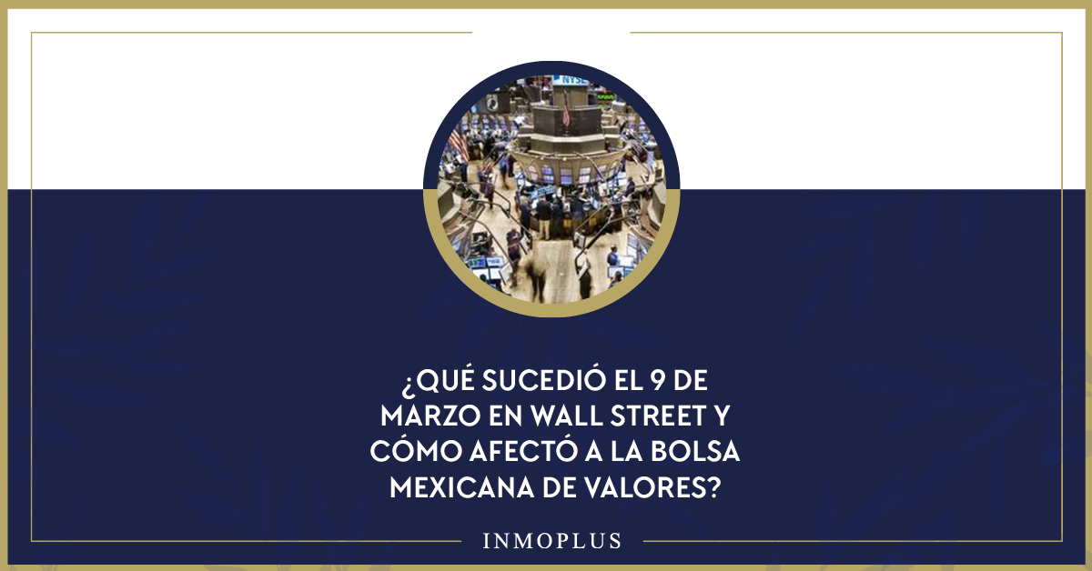¿Qué sucedió el 9 de marzo en Wall Street y cómo afectó a la bolsa mexicana de valores? ¿Qué sucedió el 9 de marzo en Wall Street y cómo afectó a la bolsa mexicana de valores?