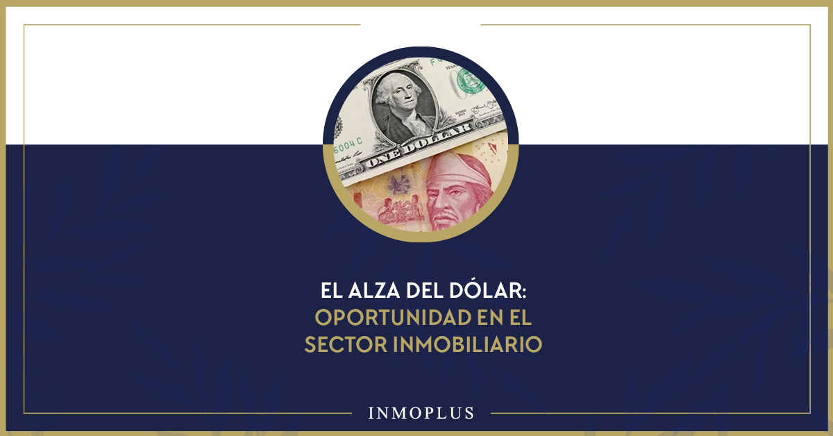 El dólar al alza: Excelente oportunidad en el sector inmobiliario El dólar al alza: Excelente oportunidad en el sector inmobiliario