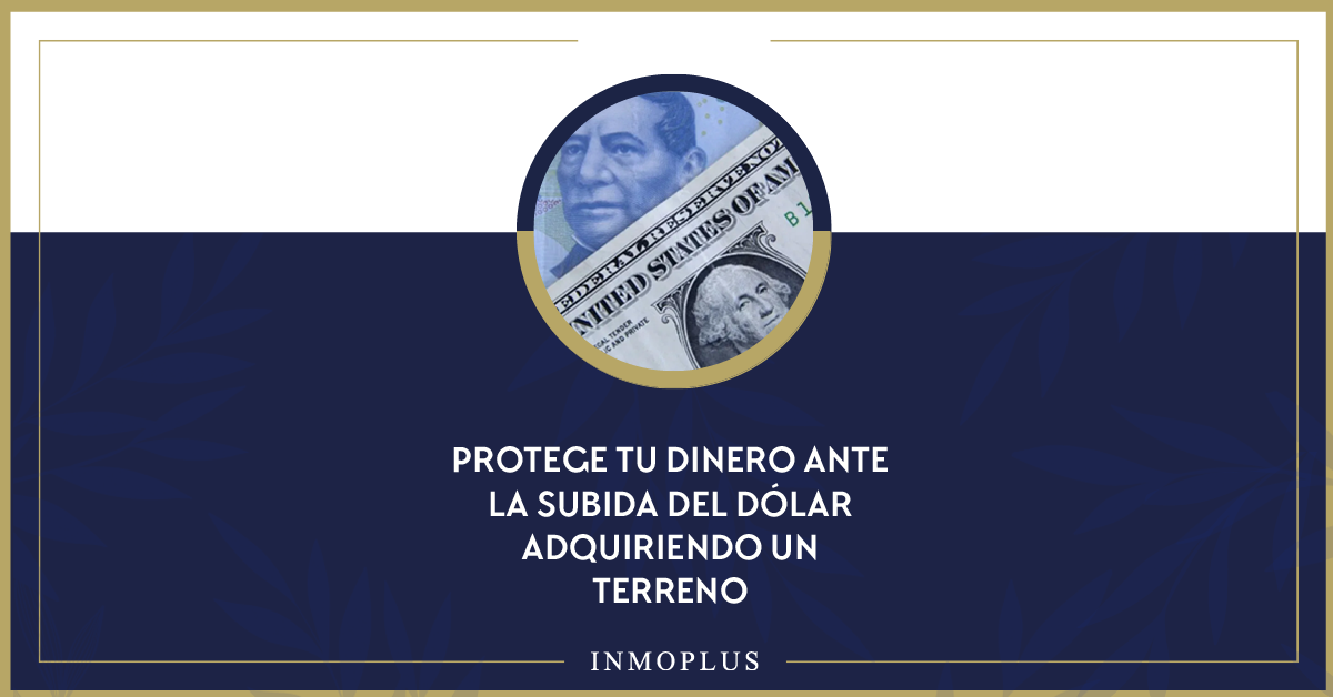 Protege tu dinero ante la subida del dólar adquiriendo un terreno. Protege tu dinero ante la subida del dólar adquiriendo un terreno.