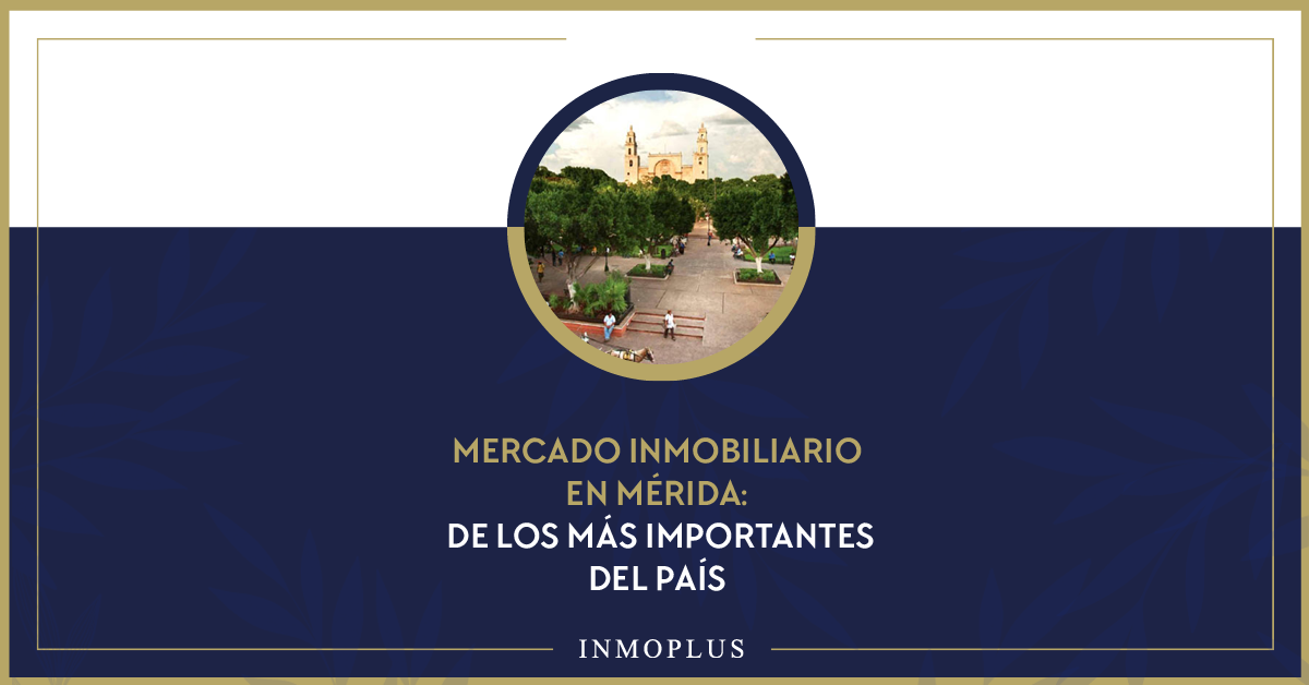 Mercado inmobiliario en Mérida: de los más importantes del país Mercado inmobiliario en Mérida: de los más importantes del país