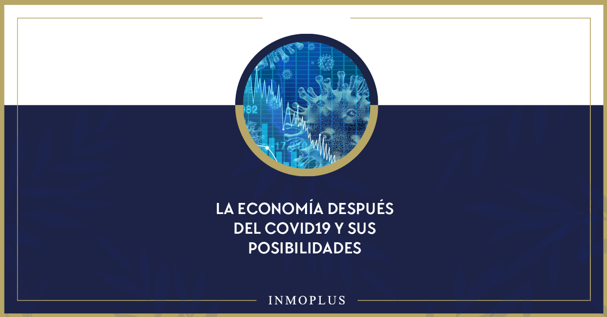 LA ECONOMÍA DESPUÉS DEL COVID19 Y SUS POSIBILIDADES LA ECONOMÍA DESPUÉS DEL COVID19 Y SUS POSIBILIDADES